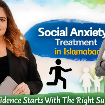 Social Anxiety Treatment in Islamabad: Overcoming Fear of Judgement Through Structured, Evidence-Based Therapy