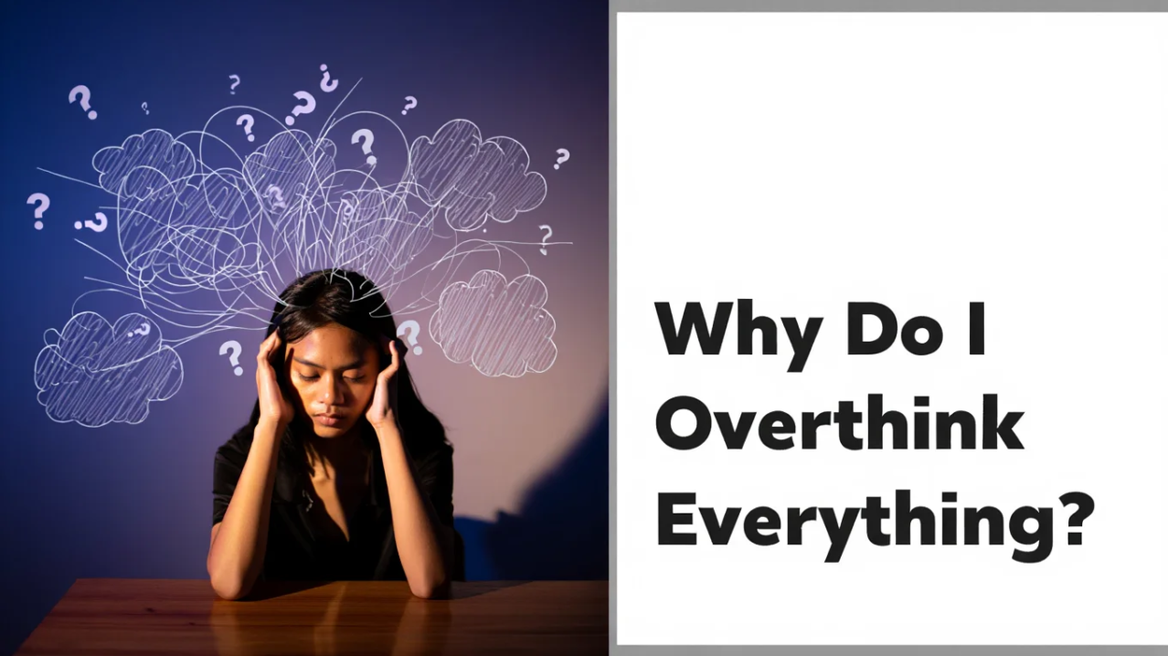 Why Do I Overthink Everything?