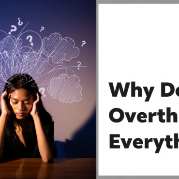 Why Do I Overthink Everything? Causes, Symptoms, and How to Stop Overthinking