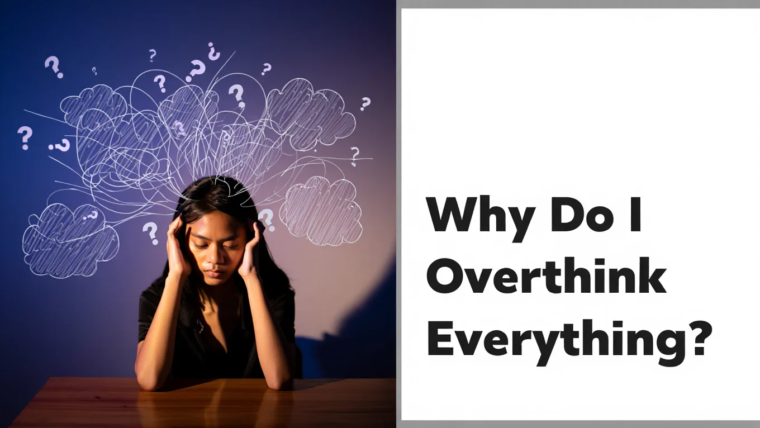 Why Do I Overthink Everything?