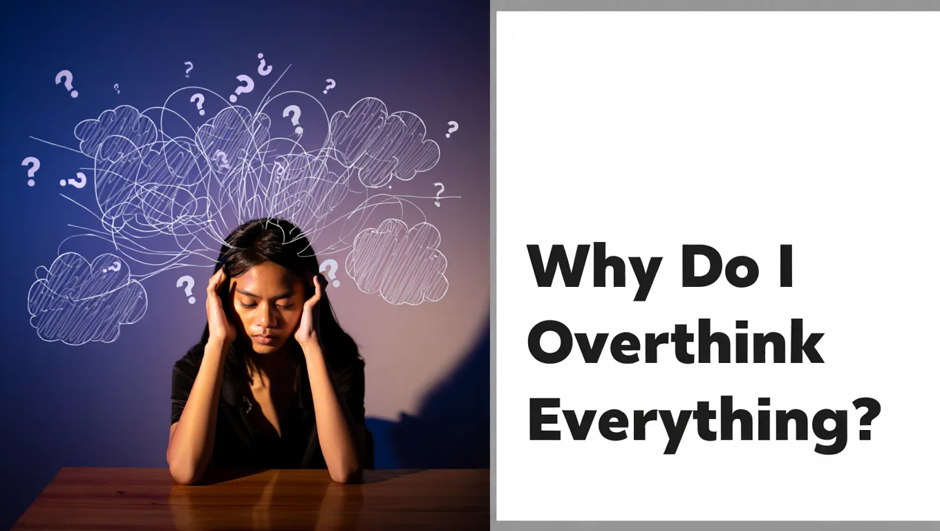 Why Do I Overthink Everything?